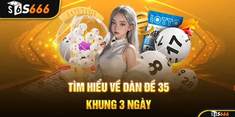 Dàn đề 35 khung 3 ngày tại s666.